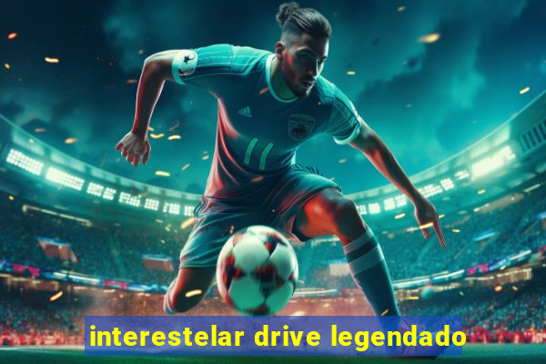 interestelar drive legendado